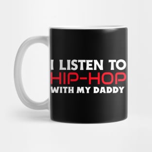 I Listen To Hip Hop With My Daddy Mug